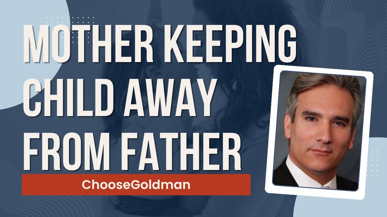 What Are The [Rights Of Fathers If The Mother Is Keeping Him Away From The Child]