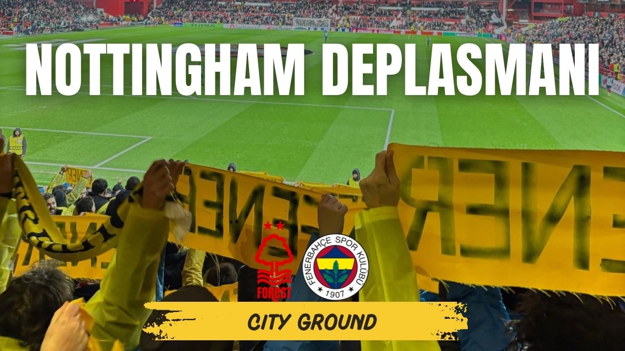 City Ground'a Fenerbahçe Çıkarması l Forest - Fenerbahçe Maç Günü l Avrupa Tribün Gördü l Nottingham