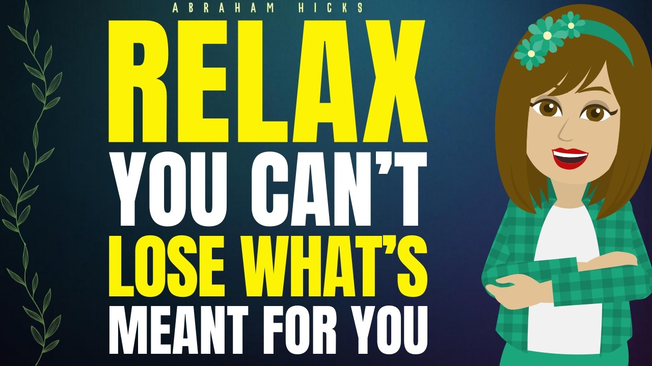 Relax You Can't Lose What's Meant for You  Abraham Hicks 2026