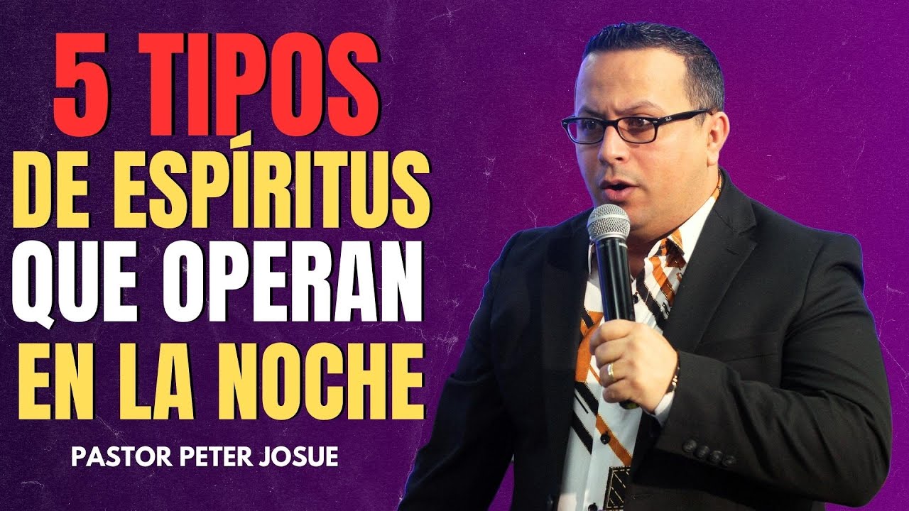 5 Tipos de espíritus que operan en las noches | Pastor Peter Josué
