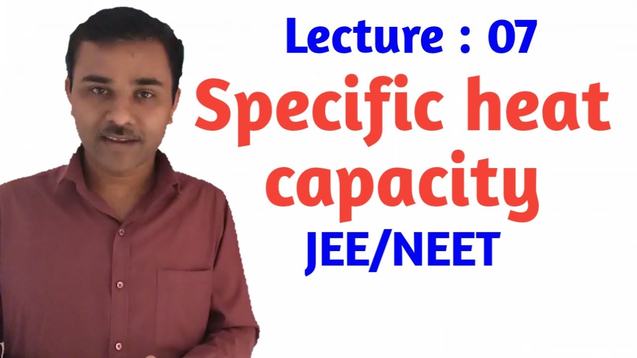 Lecture 7: Kinetic Theory: Specific heat capacity and Its Numericals