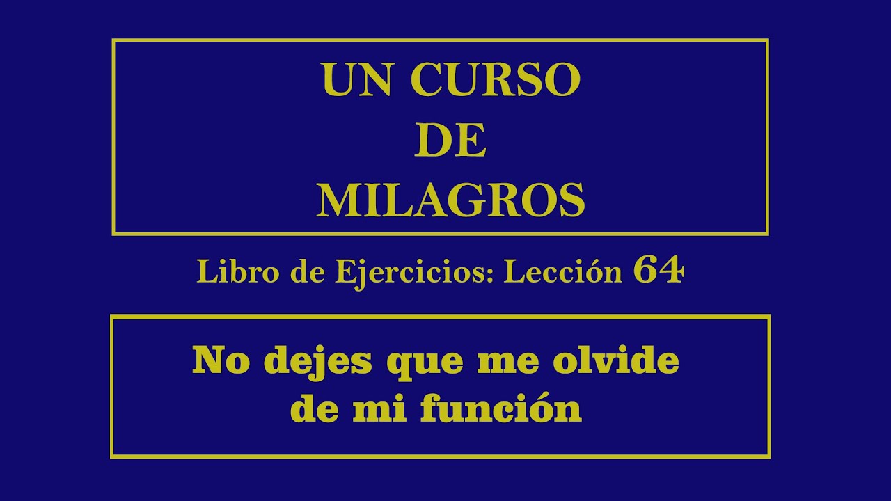 Lección 64 del Libro de Ejercicios de Un Curso de Milagros