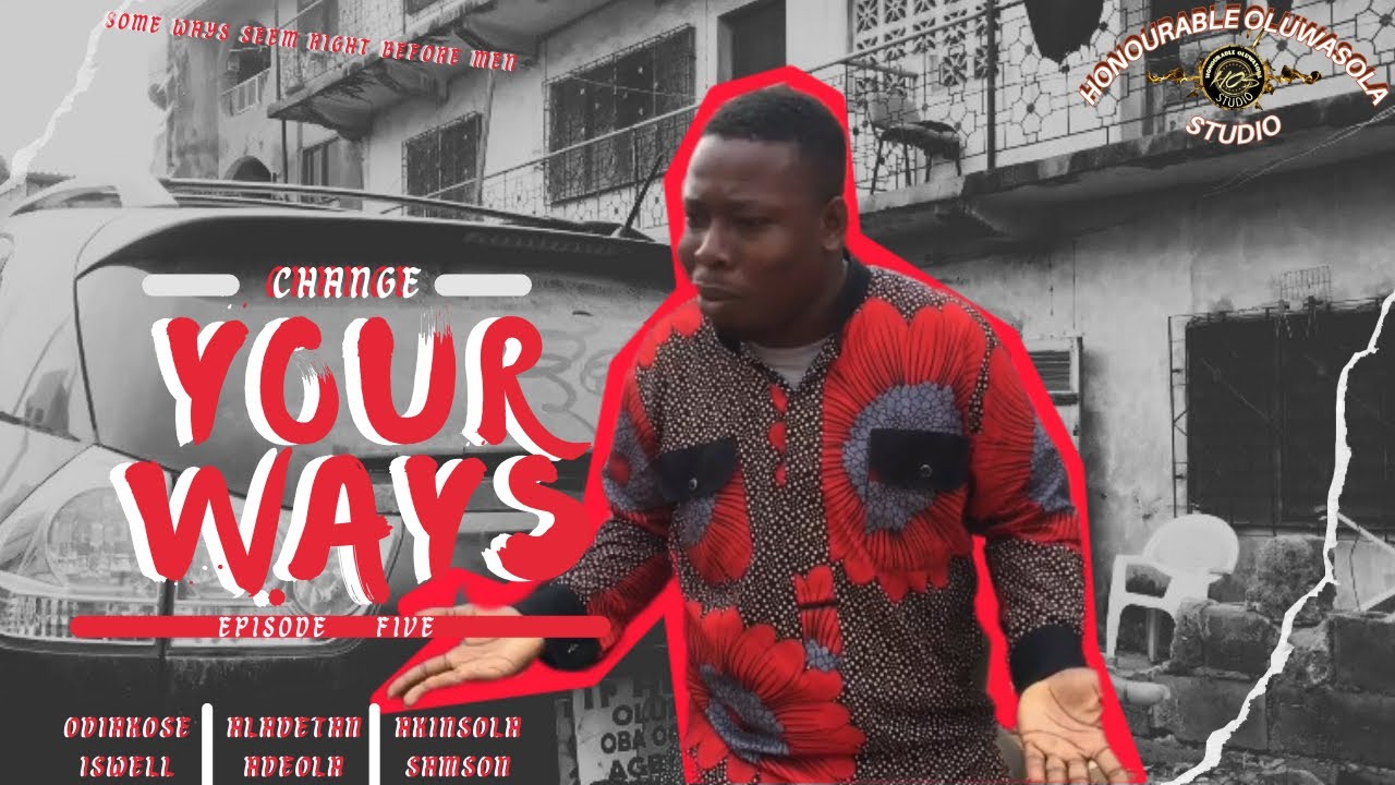 CHANGE YOUR WAYS_Episode 5||Written, Produced, Directed by Akinsola Samson