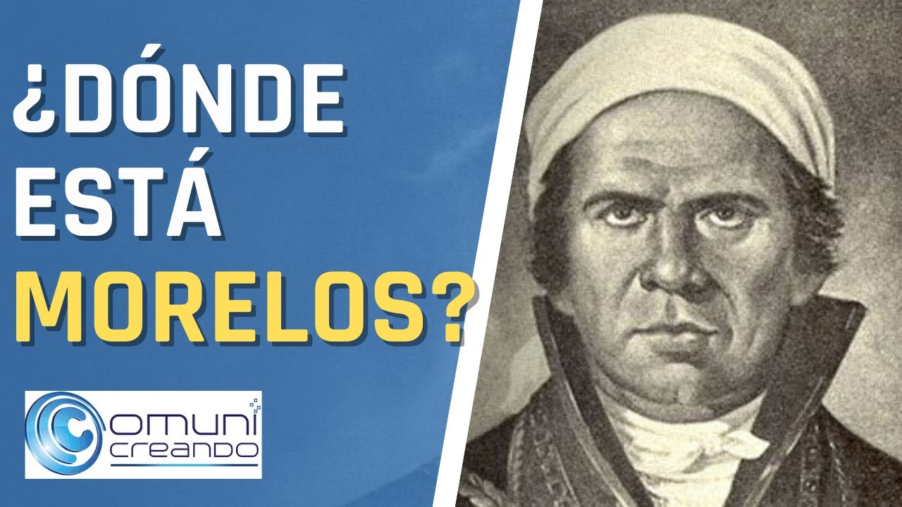 🤔 ¿DONDE ESTÁ MORELOS? / JOSÉ MARÍA MORELOS Y PAVÓN