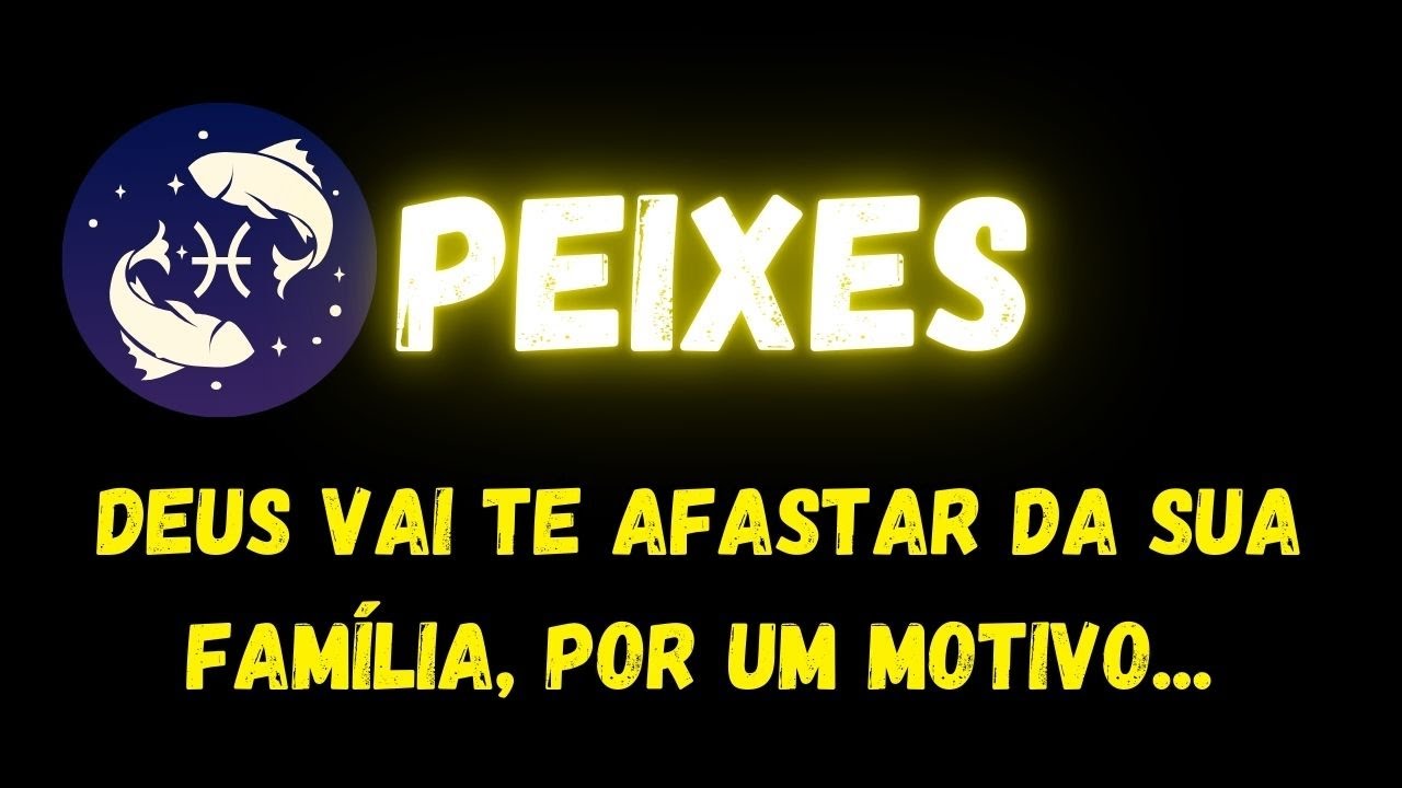 ♓️PEIXES😢DEUS VAI TE AFASTAR DA SUA FAMÍLIA, POR UM MOTIVO...