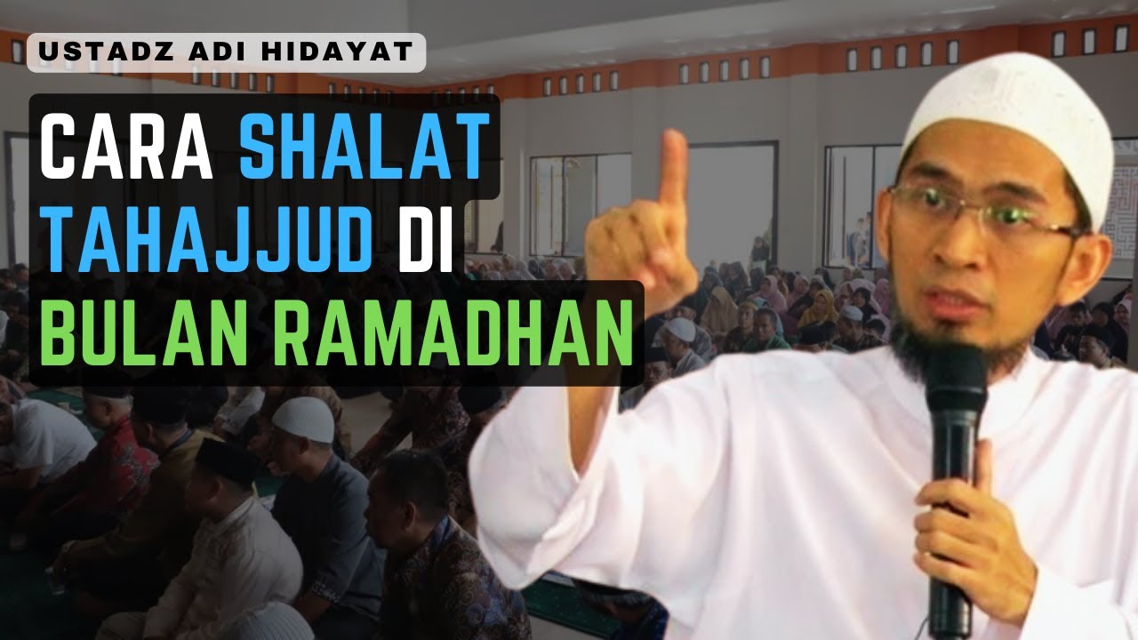 CARA SHALAT TAHAJJUD DI BULAN RAMADHAN, Ustadz Dr. (H.C.) Adi Hidayat, Lc., M.A.