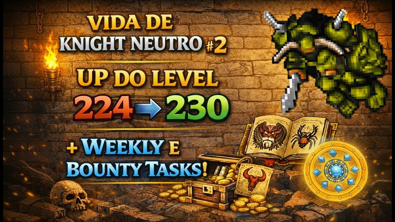 Subi do Level 224 ao 230 — Weekly e Bounty Tasks na prática | Knight Neutro #2