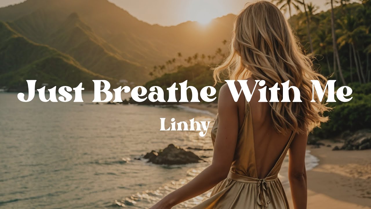 Just Breathe With Me – Linhy (Lyrics) Calming Healing Song to Reduce Stress, Anxiety & Overthinking