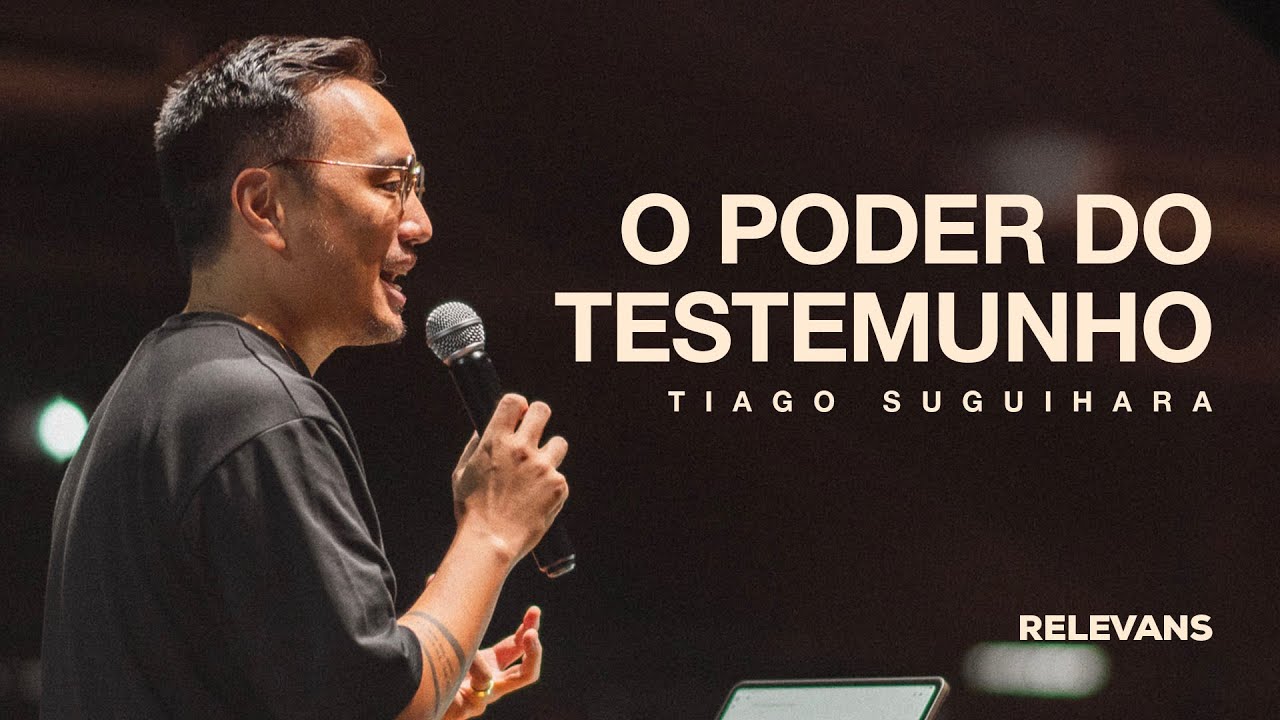 Tiago Suguihara // O Poder do Testemunho