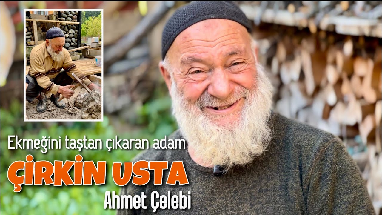 Çirkin Usta: Ahmet Çelebi, Ekmeğini taştan çıkaran adam...