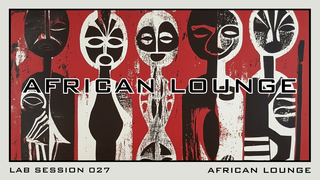 Lab Session 027 - African Lounge