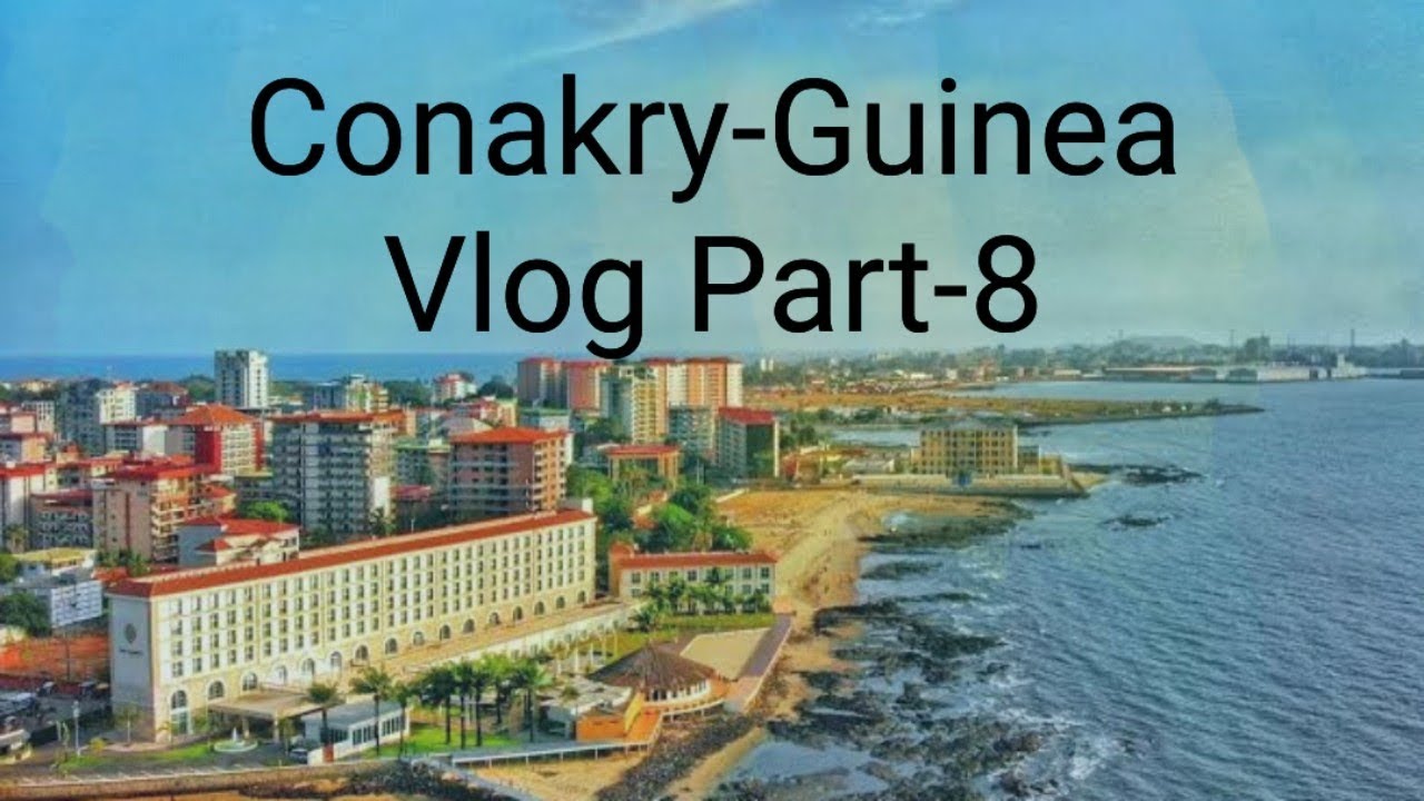 Conakry-Guinea Vlog Part -8