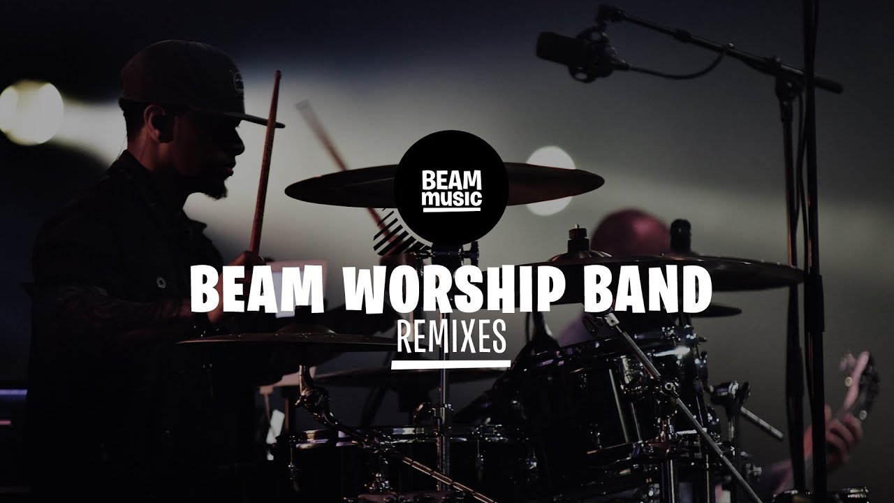 BEAM WORSHIP BAND - REMIXES [LIVE at EOJD 2019]