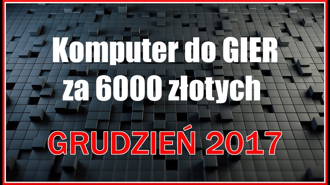 Komputer do GIER za 6000 złotych GRUDZIEŃ 2017