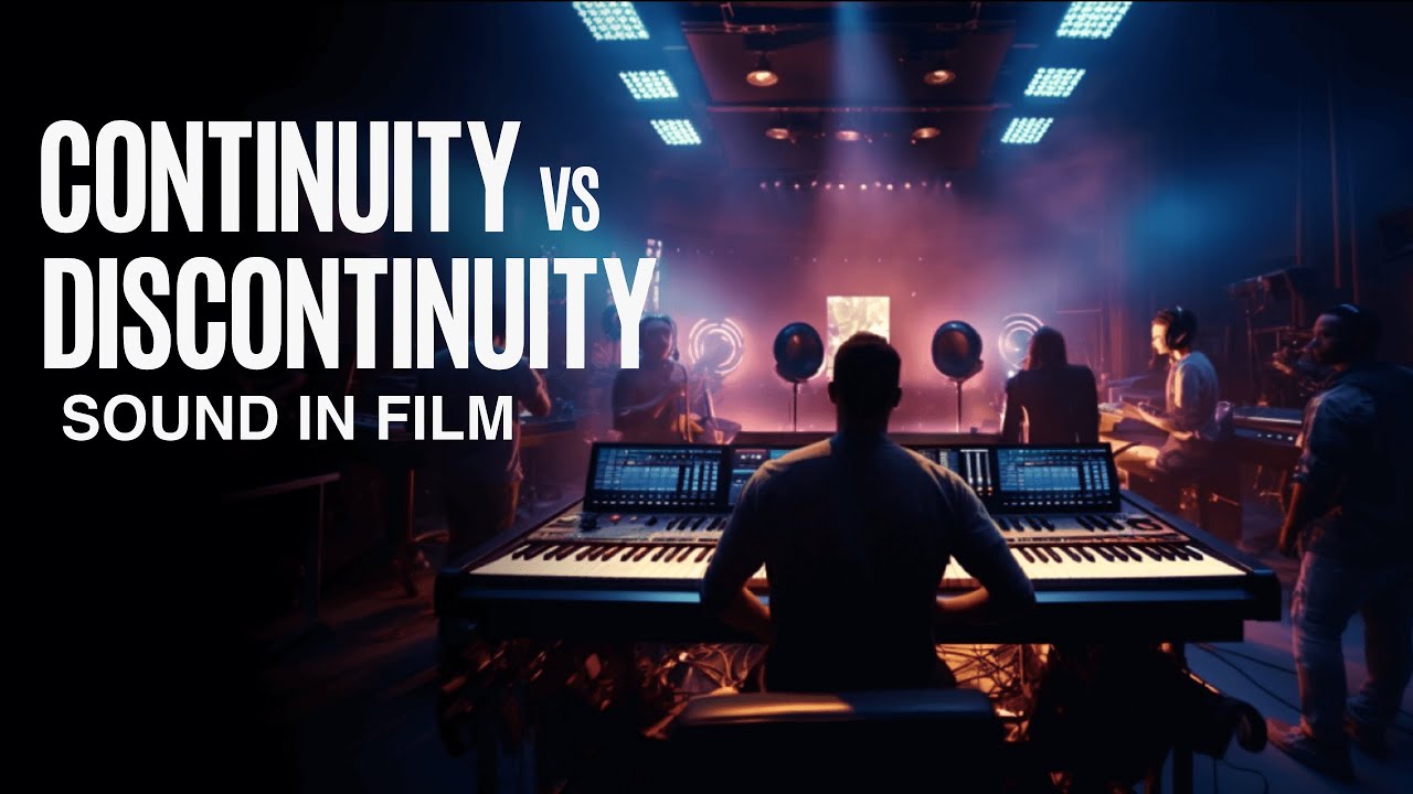 WHAT&rsquo;S THE DIFFERENCE BETWEEN CONTINUITY VS DISCONTINUITY SOUND IN FILM?