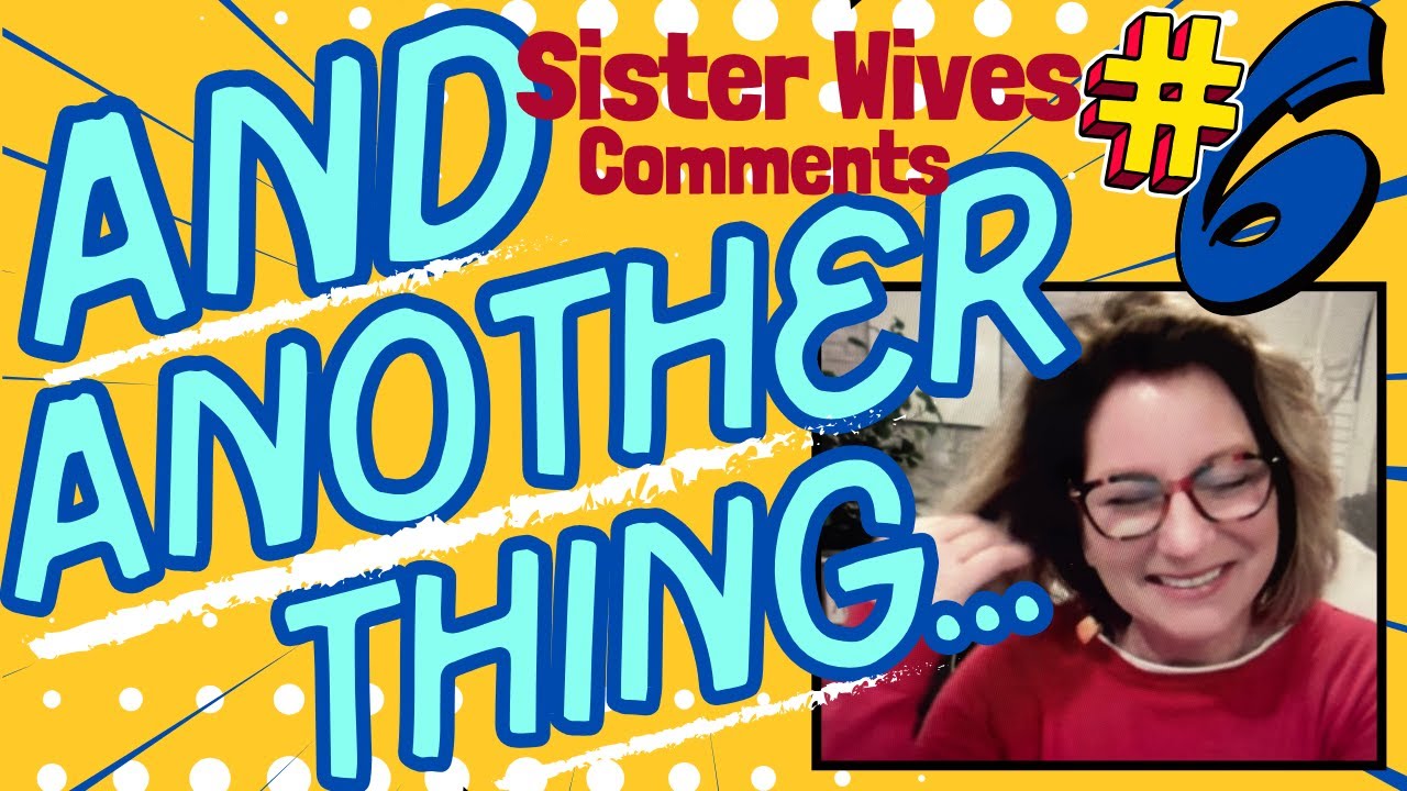 Inspired by Sister Friend Comments: AND ANOTHER THING #6 #sisterwivestlc