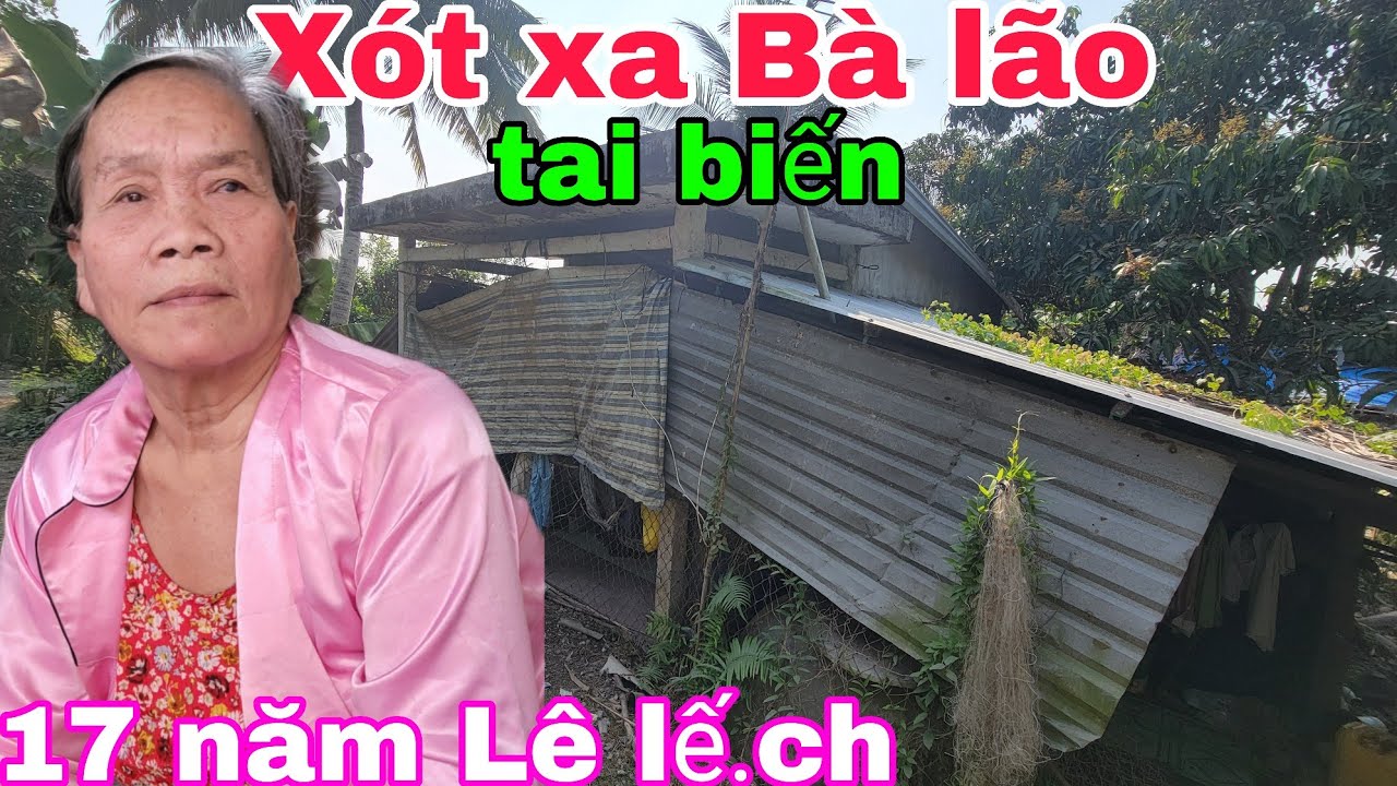 Xót xa Bà lão Lê lế.ch 17 năm, ăn cơm với tỏi, chú có cười tôi không.?.Thiện Tâm 