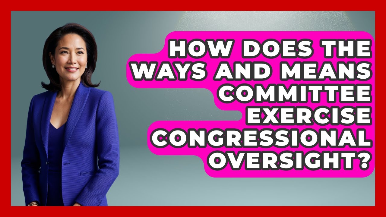 How Does the Ways and Means Committee Exercise Congressional Oversight?