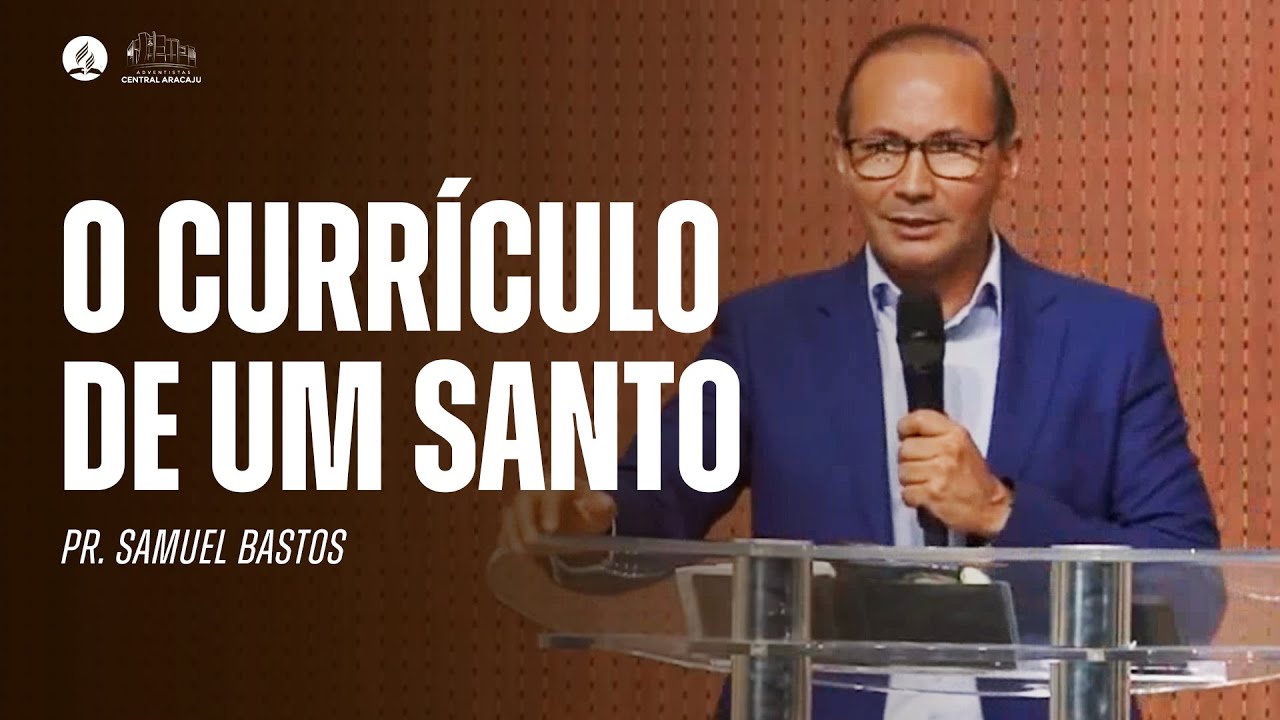 O CURRÍCULO DE UM SANTO | Mensagem com o Pr. Samuel Bastos
