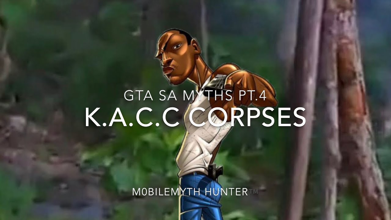 K.A.C.C. Corpses! - GTA San Andreas Myths Pt.4