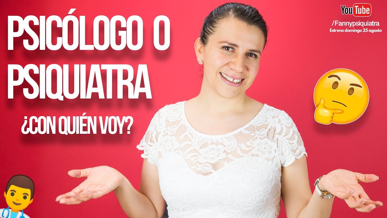 Psicólogo o psiquiatra ¿Con quién voy? / Fanny psiquiatra
