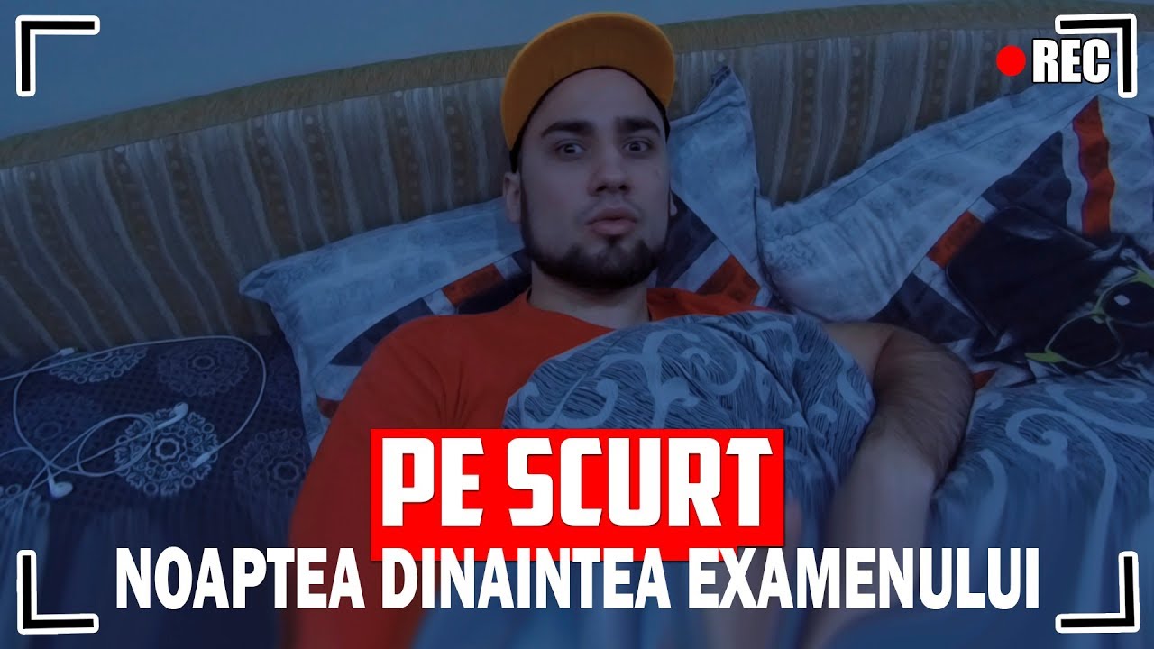 PE SCURT, NOAPTEA DINAINTEA EXAMENULUI