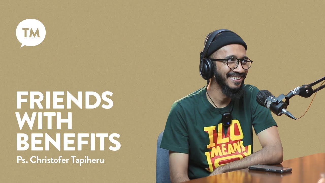 FRIENDS WITH BENEFITS??? | Ps. Christofer Tapiheru | TM-Podcast