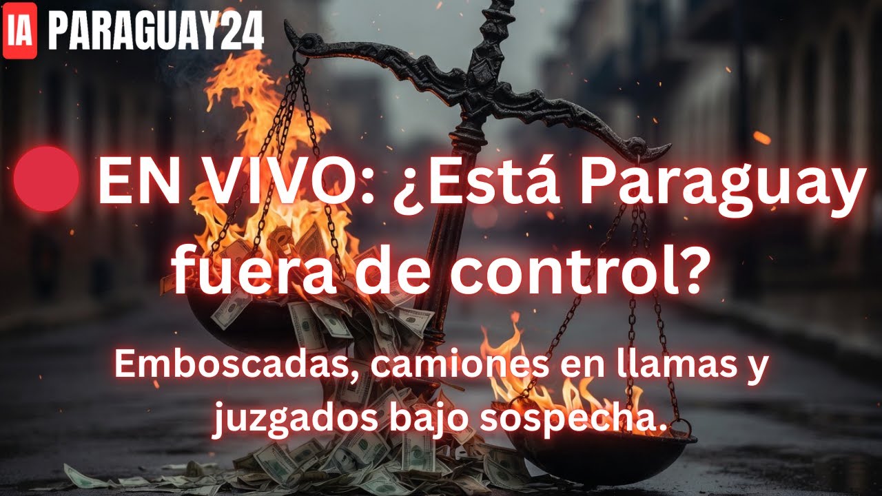 🔴 EN VIVO: ¿Está Paraguay fuera de control? Emboscadas, camiones en llamas y juzgados bajo sospecha.