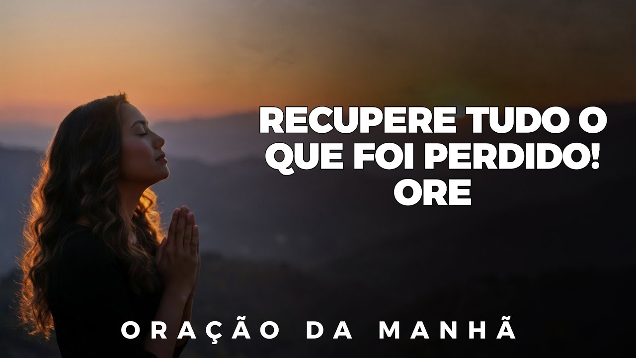 Senhor, Devolva os Anos que a Vida Roubou | Oração Da Manhã