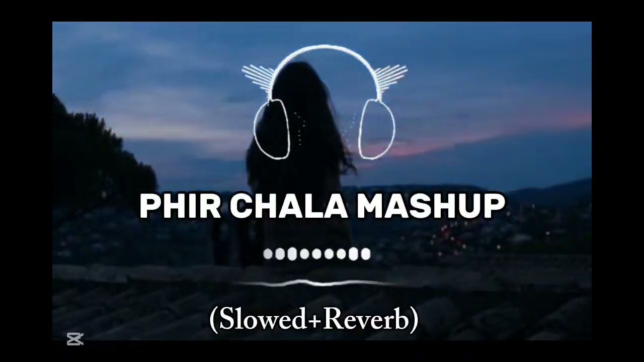 Phir Chala Mashup Song(Slowed+Reverb)#PhirChala#PhirChalaSong#Songlofi#lofimusic #lofisong