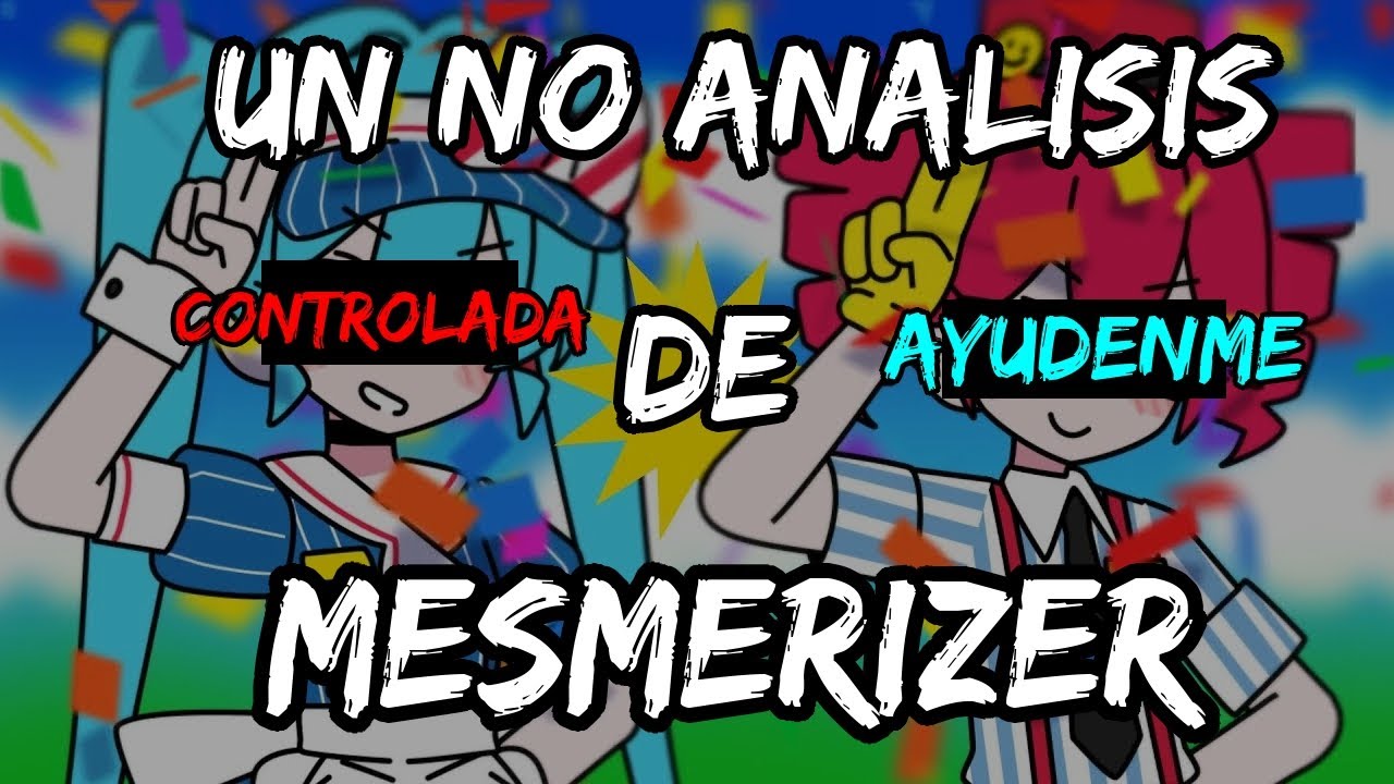 Mesmerizer | Están pidiendo AUXILIO | un NO análisis Vocaloid