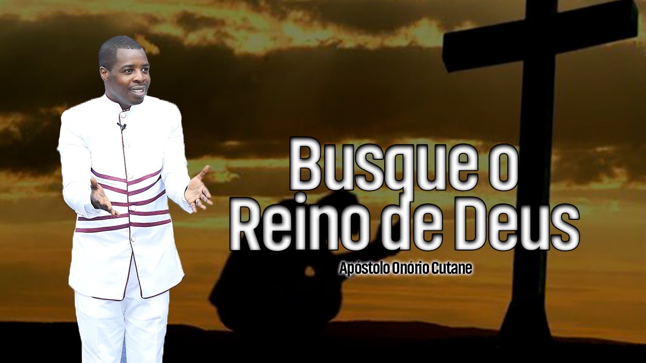 Busque o Reino de Deus || Apóstolo Onório Cutane