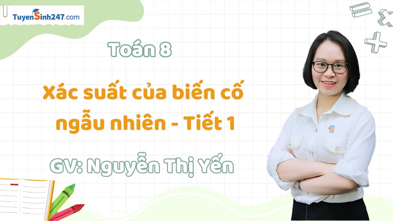 Xác suất của biến cố ngẫu nhiên - Tiết 1 | Toán 8 Nâng Cao | GV: Nguyễn Thị Yến
