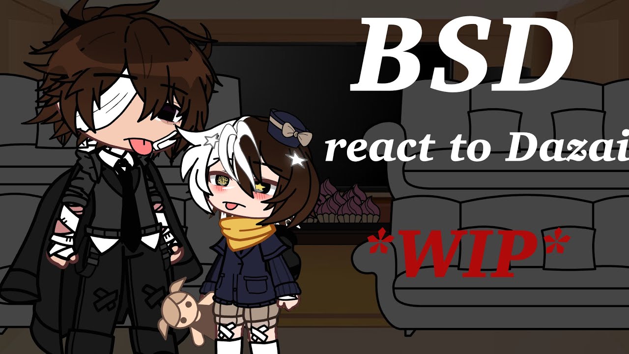 BSD react to Dazai - WIP // soukoku // (Heystar0_0)