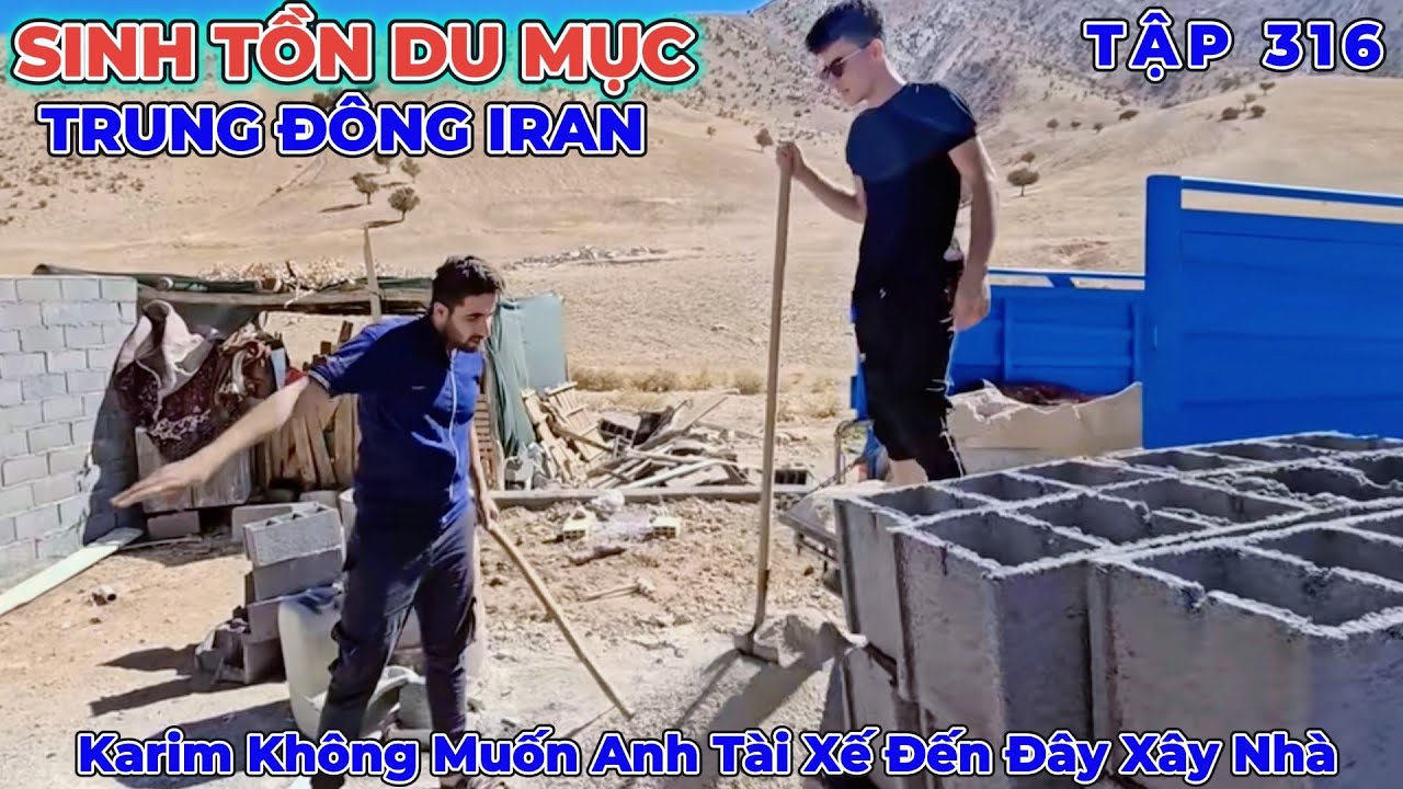 Phần 316: Karim Cầm Cây Đòi Đuổi Anh Tài Xế Đi Vì Cứ Nghĩ Ở Đây Là Nhà Mình - Cuộc Sống Du Mục Iran