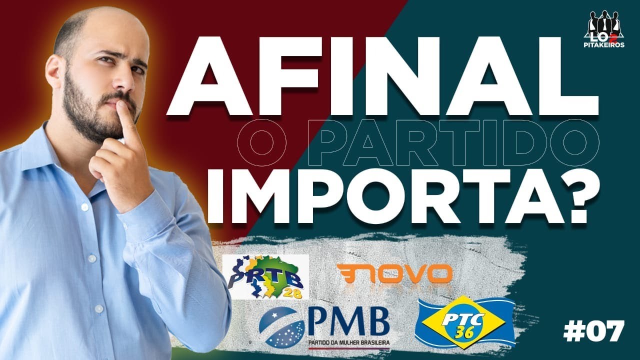 #007 - Afinal, o partido importa? | PTC | PRTB | PMB | NOVO | PROS