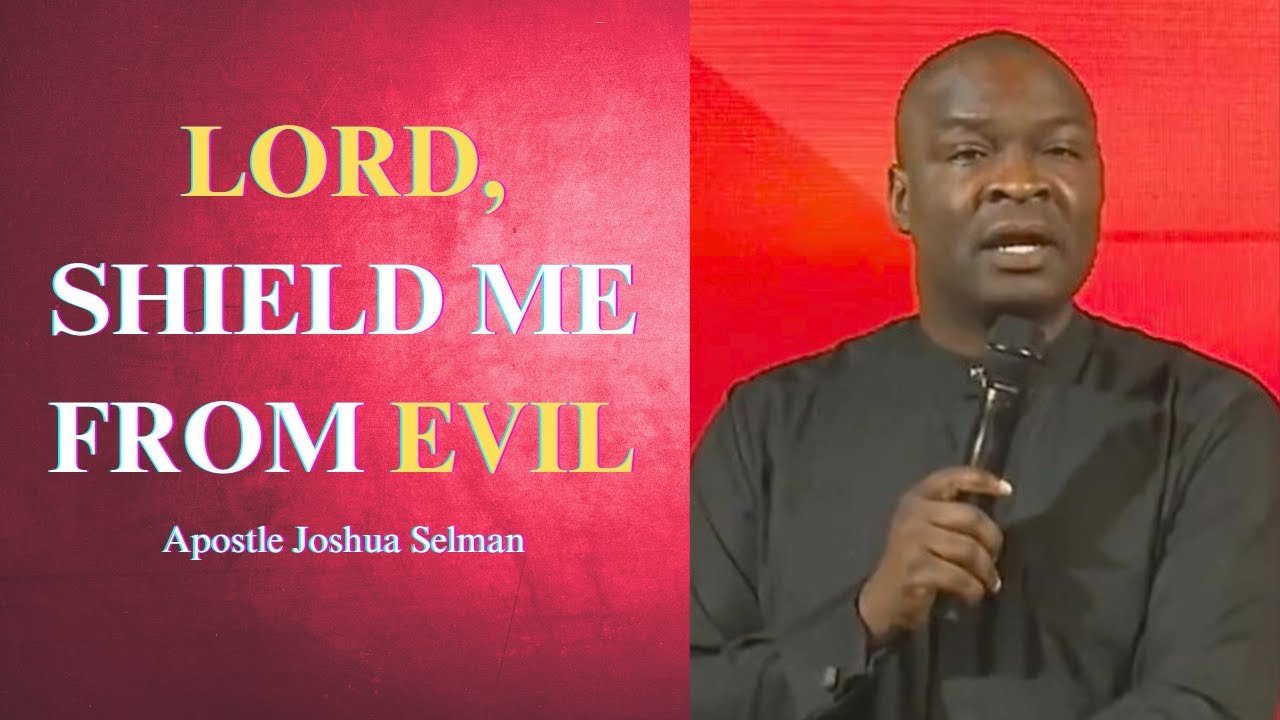 Lord, shield me from evil || Apostle Joshua Selman