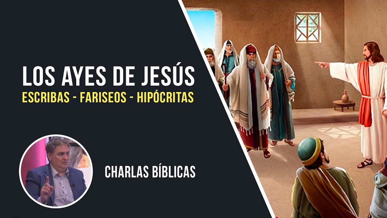 Los AYES de Jesús - La Religiosidad y La Hipocresía // Charlas Bíblicas
