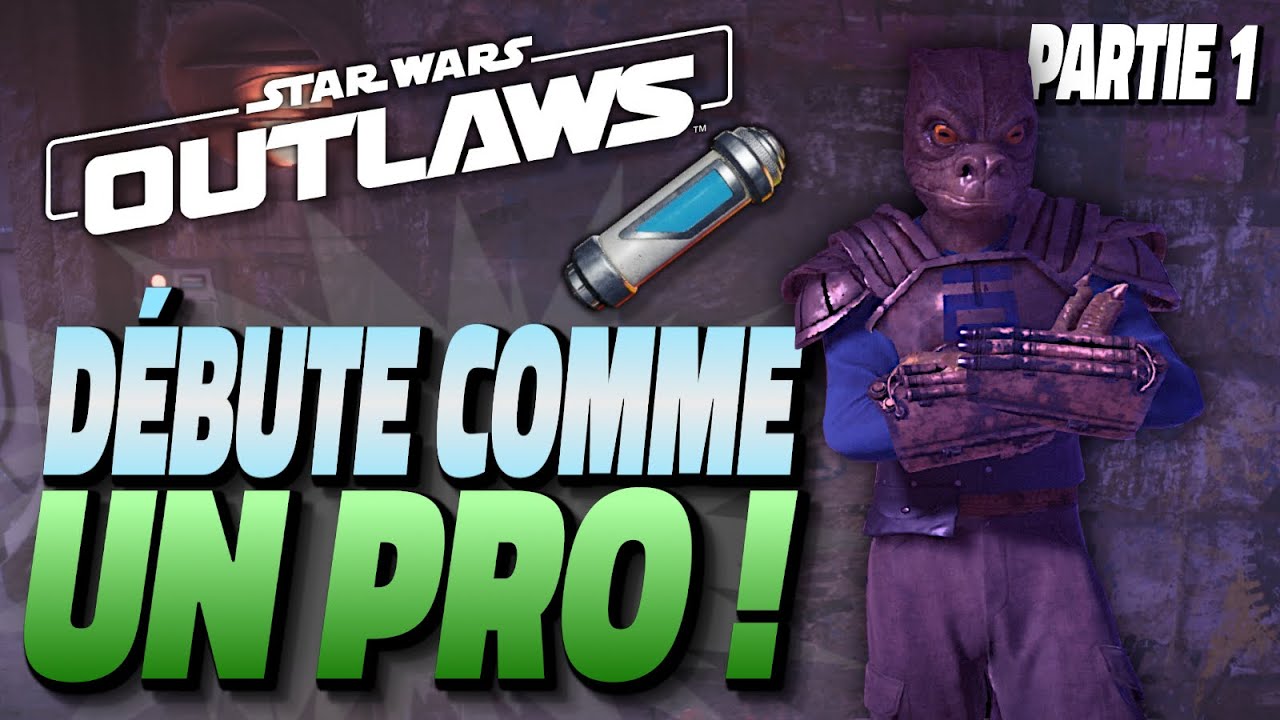 Guide de départ pour une Meilleure Progression - Star Wars Outlaws