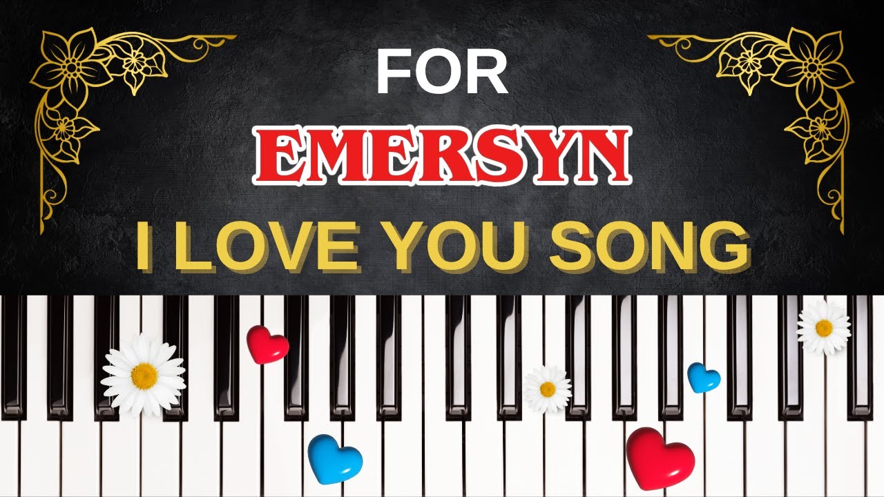 For EMERSYN &ndash; I Love You Song | I Love You, Emersyn