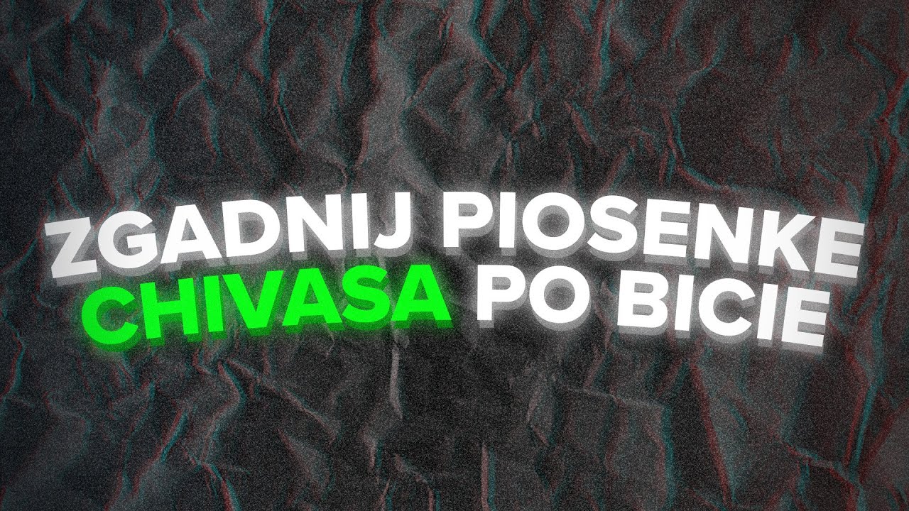 ZGADNIJ PIOSENKE CHIVASA PO BICIE
