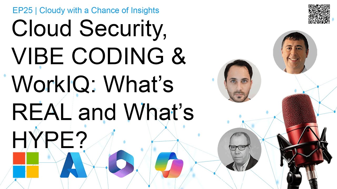 Cloud Security, Vibe Coding & WorkIQ: What’s Real and What’s Hype? | EP25