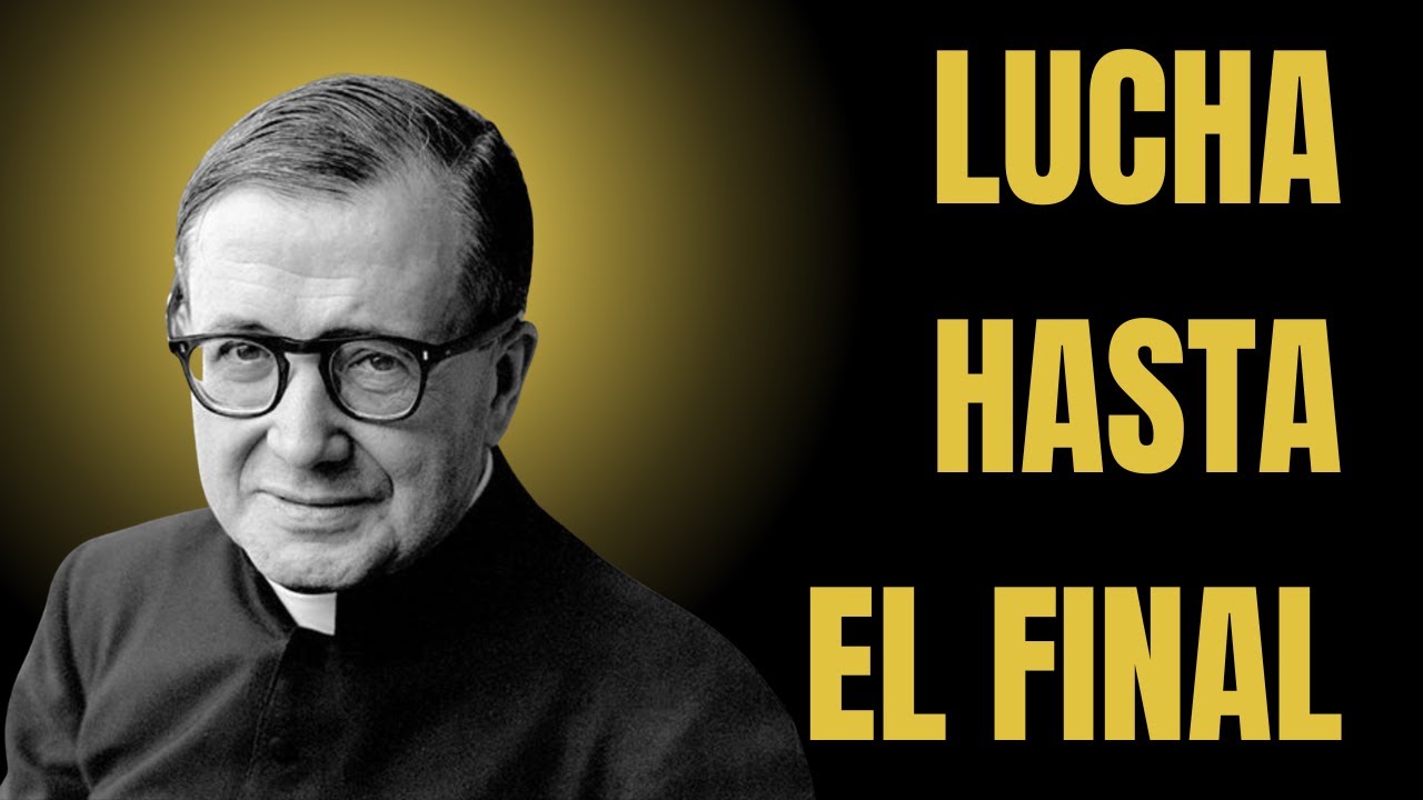 La Lucha Interior que Dios Espera de Ti | San Josemaría Escrivá
