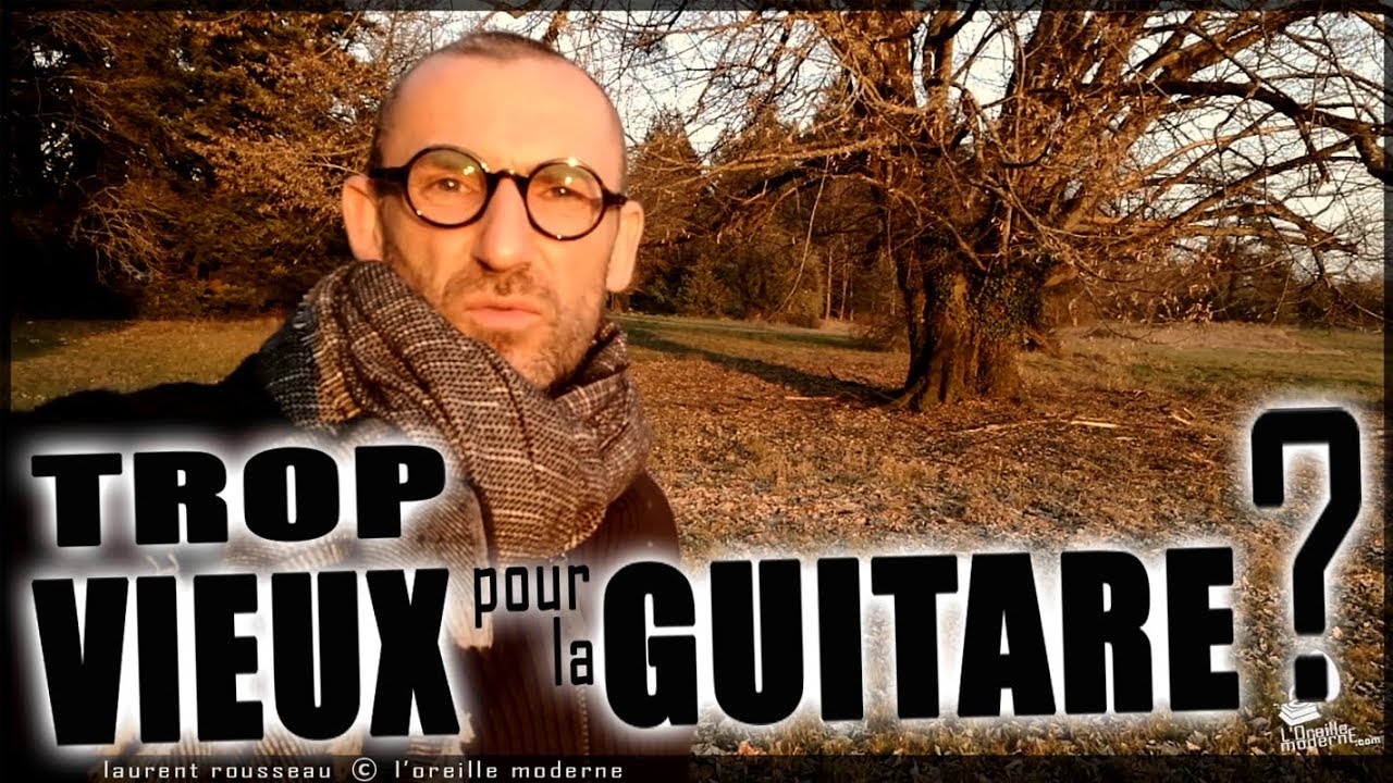 TROP VIEUX POUR LA GUITARE ?