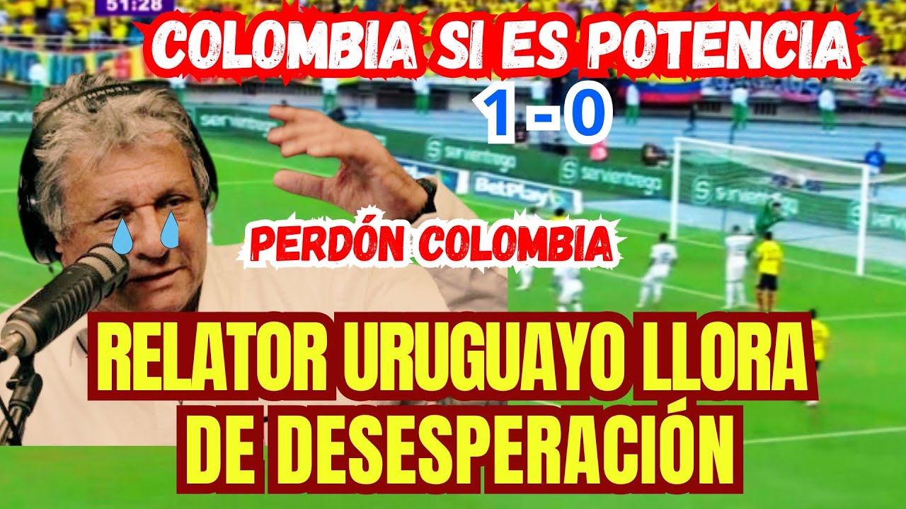 RELATOR URUGUAYO Resignado LLORA ante SUPERIORIDAD de COLOMBIA