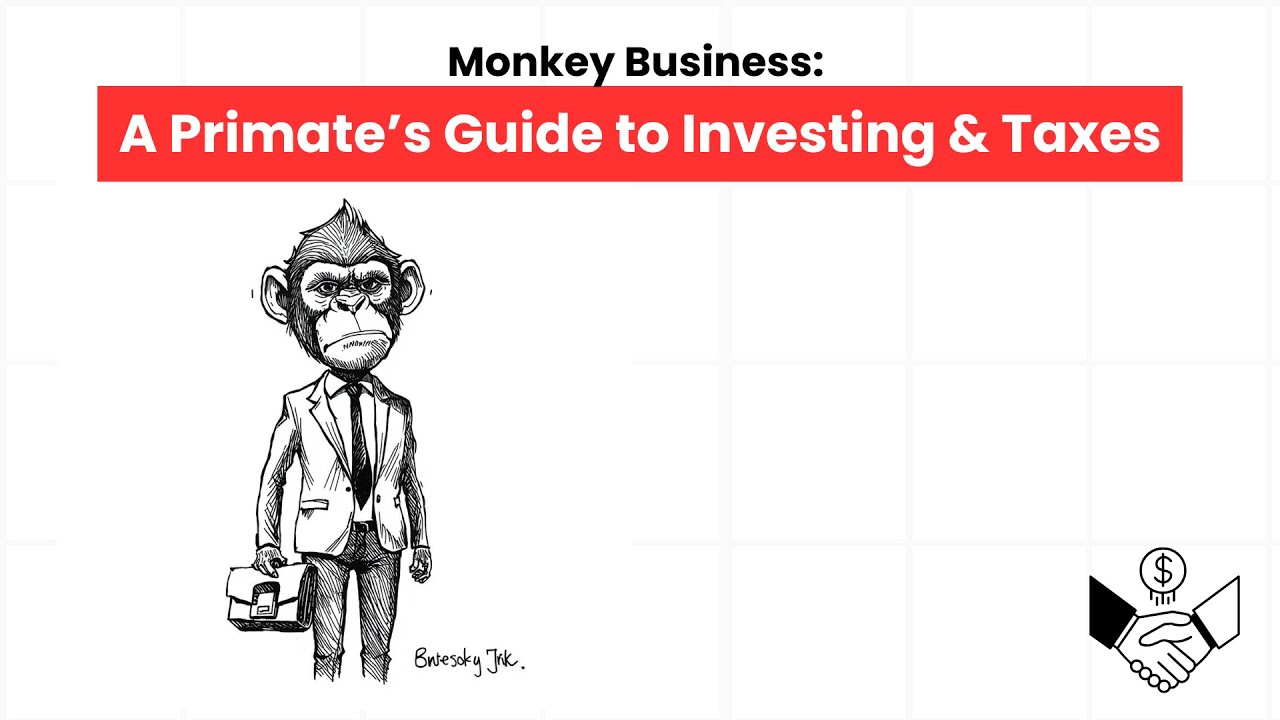 Monkey Business: A Primate’s Guide to Investing & Taxes