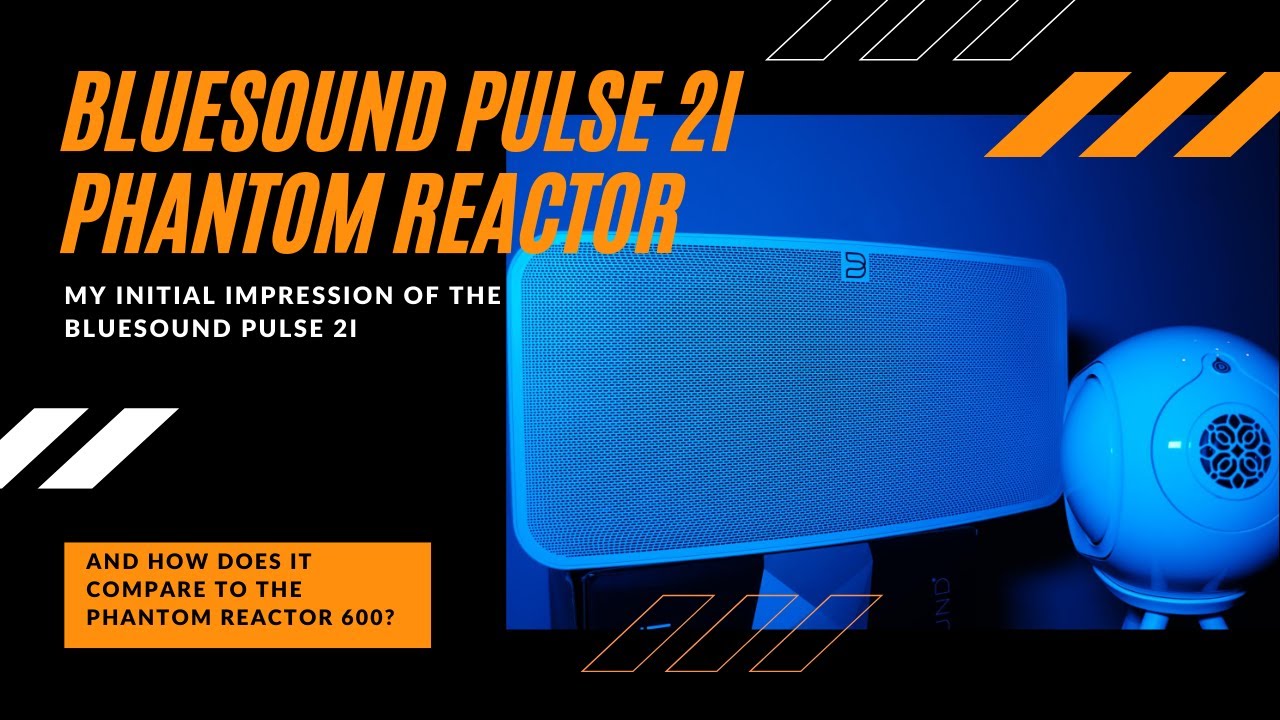 Bluesound Pulse 2i против Phantom Reactor 600 — первые впечатления