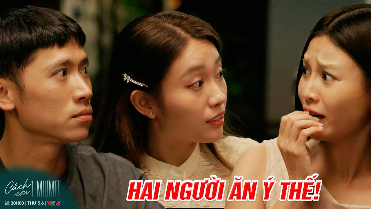 Tú sốc trước thái độ đầy ăn ý của cặp đôi Thư và Biên | Cách em 1 milimet | Kho Phim VTV