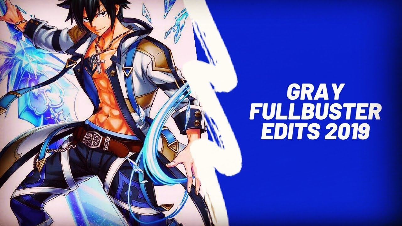 Gray Fullbuster Edits 2019