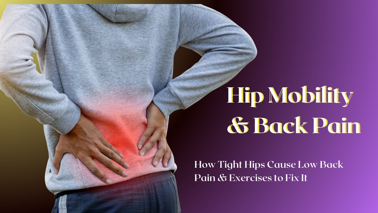 Hip Mobility and Back Pain: How Tight Hips Cause Low Back Pain + Exercises to Fix It